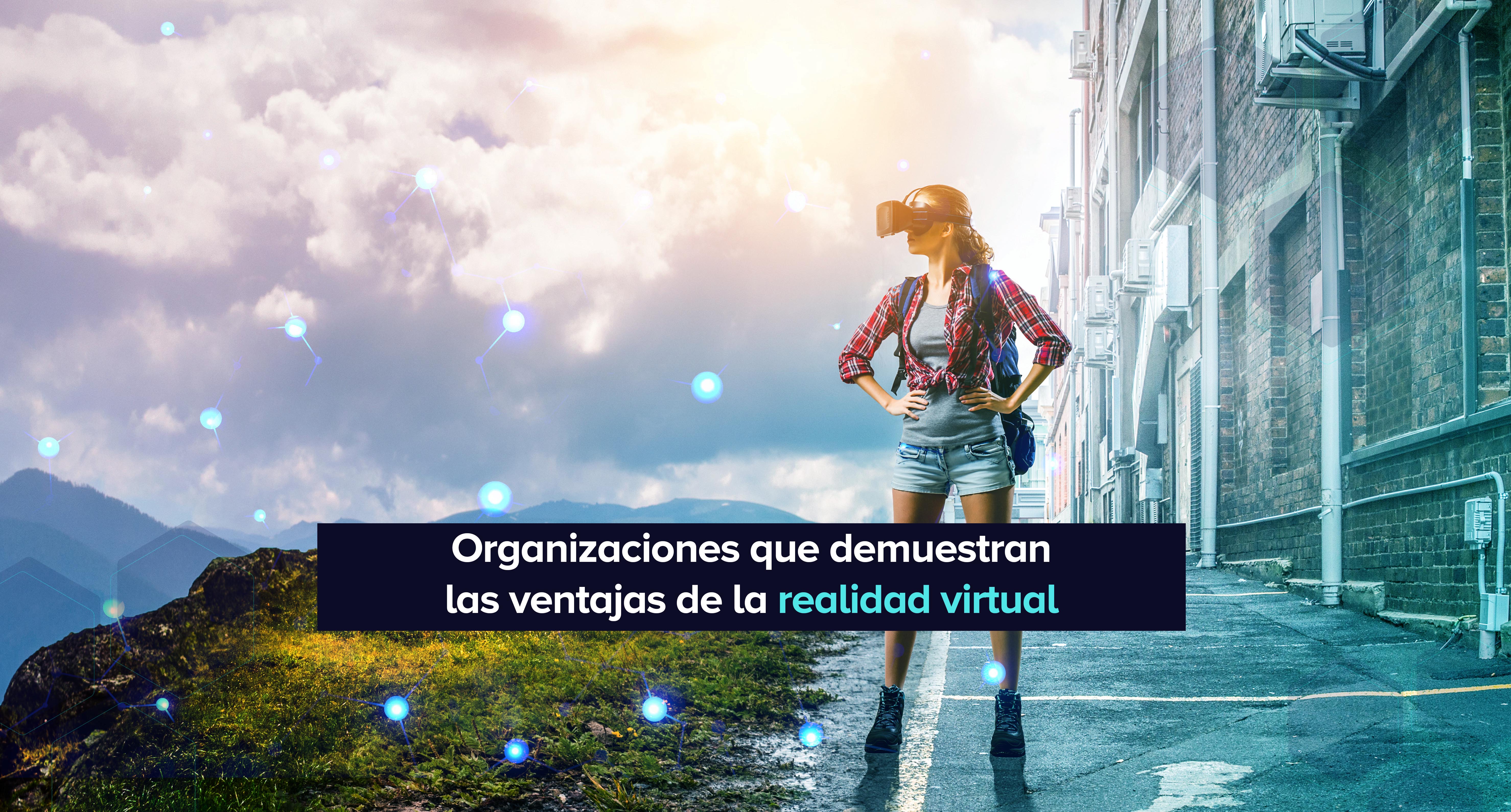 organizaciones que desmuestran ventajas de la realidad virtual