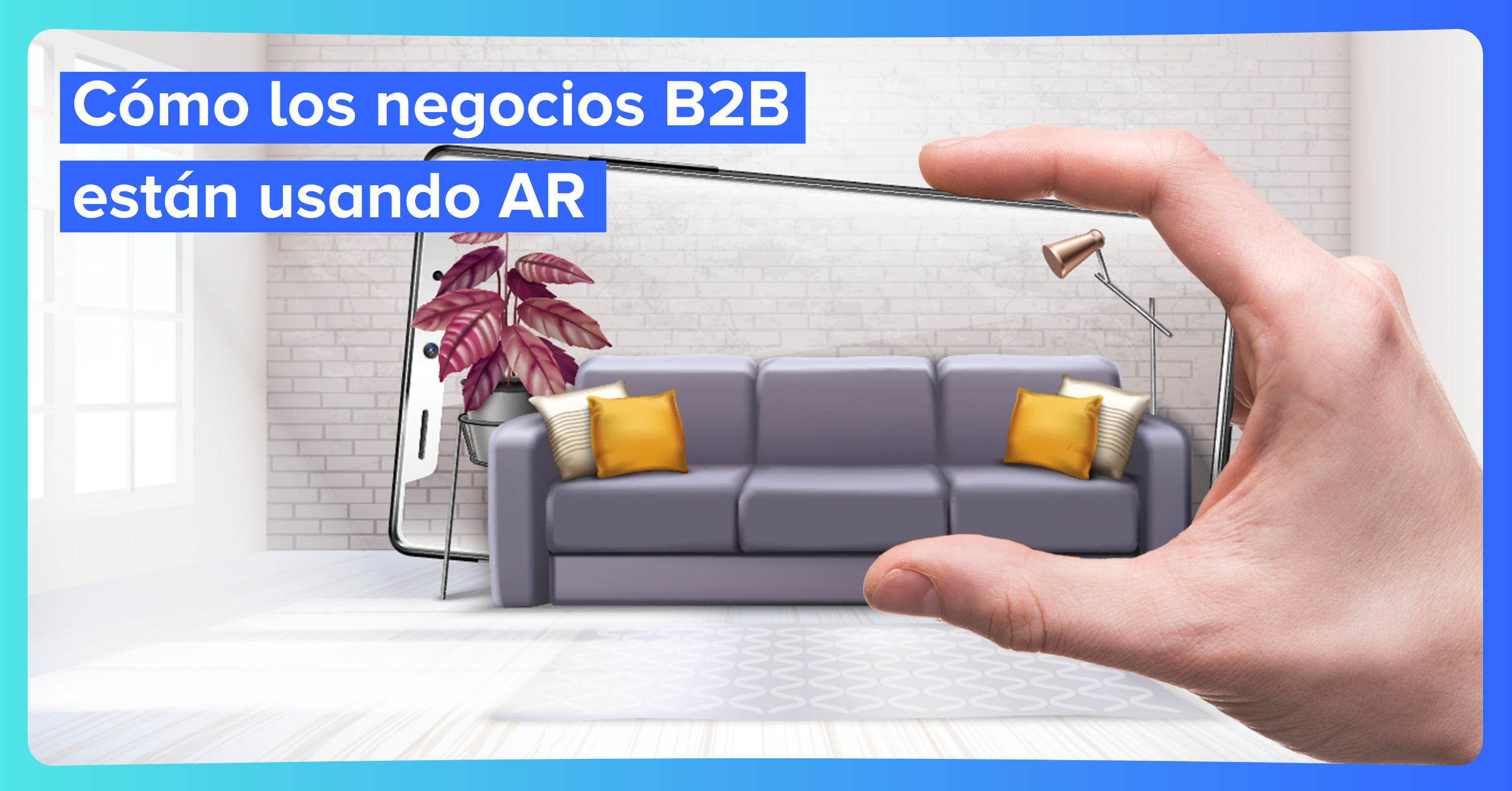 Cómo los negocios B2B están usando AR