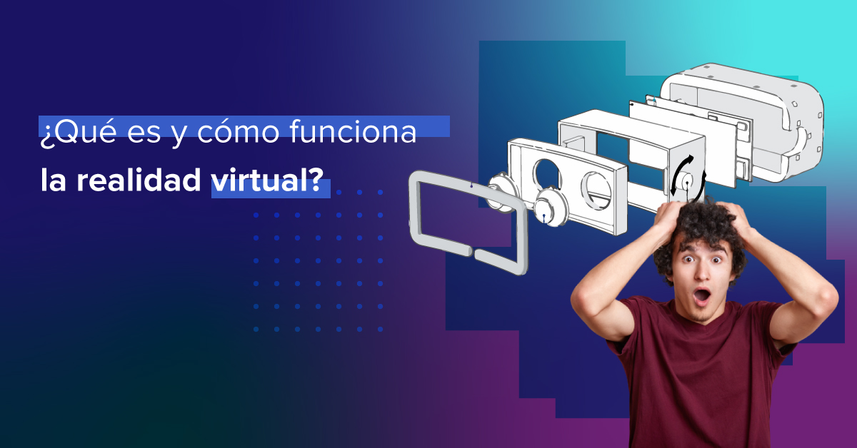 ¿Qué es y cómo funciona la realidad virtual?