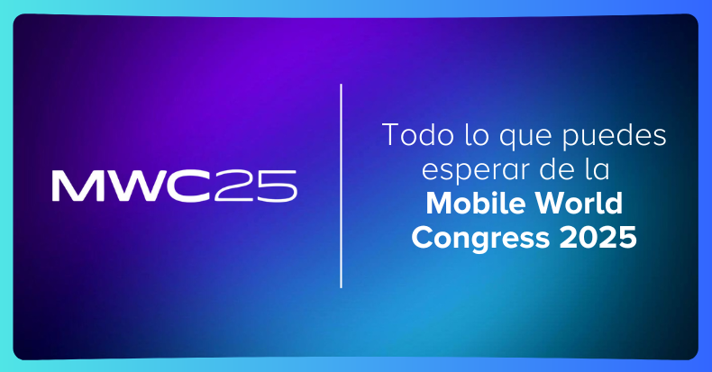 ¡Ya llegó, ya está aquí el MWC Barcelona 2025!