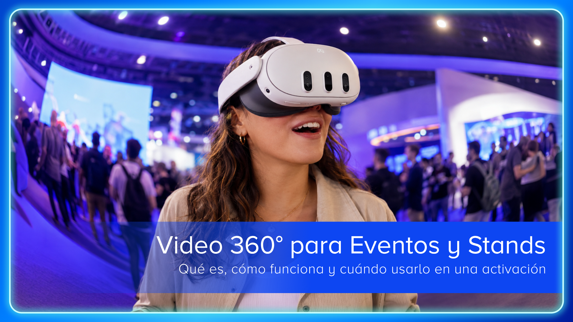 Video 360° para Eventos y Stands: qué es, cómo funciona y cuándo usarlo en una activación